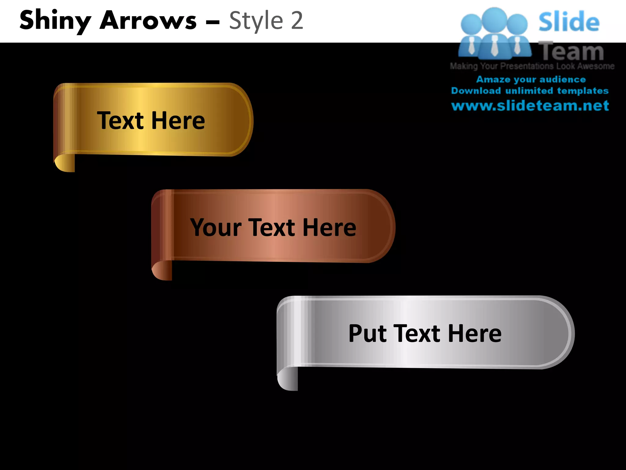Shiny Arrows – Style 2


           Text Here


                    Your Text Here


                                 Put Text Here



www.slideteam.net
 