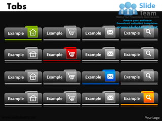 Tabs

  Example           Example   Example   Example



  Example           Example   Example   Example




  Example           Example   Example   Example



  Example           Example   Example   Example



www.slideteam.net                                 Your Logo
 