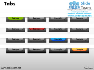 Tabs

         Example    Example   Example   Example




         Example    Example   Example   Example



         Example    Example   Example   Example



         Example    Example   Example   Example




www.slideteam.net                                 Your Logo
 