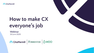 Webinar
30 June 2020
How to make CX
everyone’s job
 