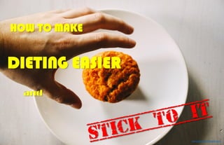 HOW TO MAKE
and
DIETING EASIER
www.thesturdylifestyle.com
 