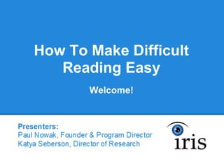 How To Make Difficult
   Reading Easy
       Welcome!
 