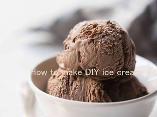 How to make DIY ice cream
 