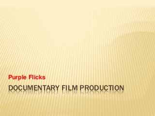 Purple Flicks

DOCUMENTARY FILM PRODUCTION

 