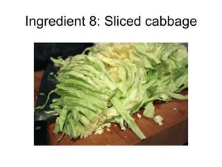Ingredient 8: Sliced cabbage
 