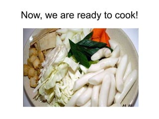 Now, we are ready to cook!
 