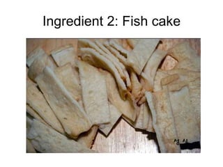 Ingredient 2: Fish cake
 