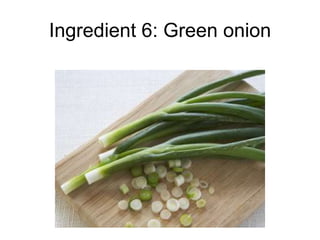 Ingredient 6: Green onion
 
