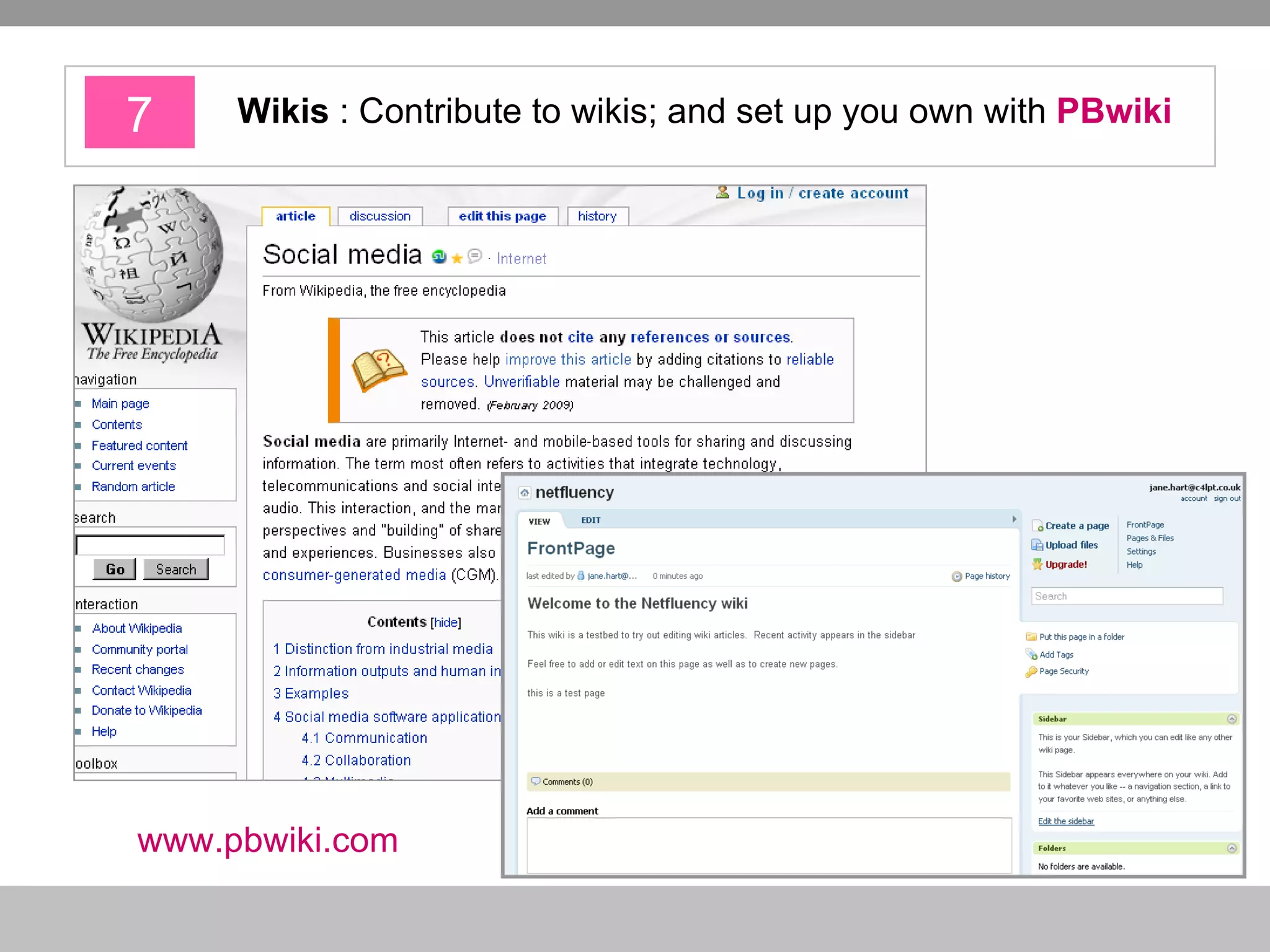 7 Wikis  : Contribute to wikis; and set up you own with  PBwiki   www.pbwiki.com   