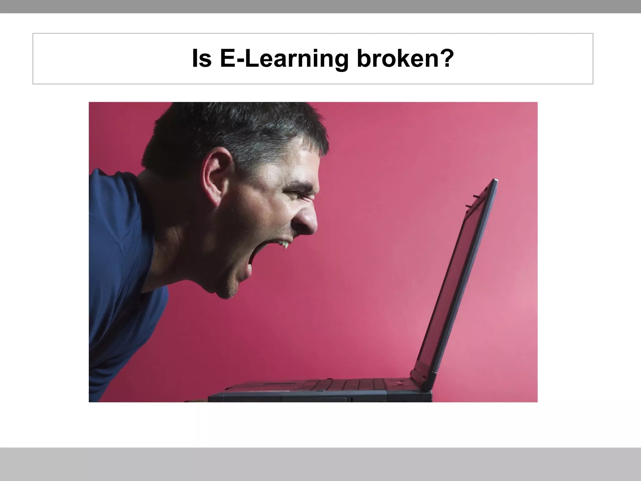 Is E-Learning broken? 