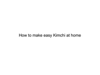 How to make easy Kimchi at home

 