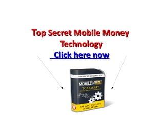 Top Secret Mobile Money
       Technology
     Click here now
 