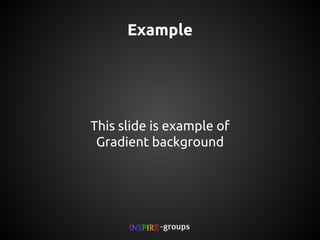 Example

This slide is example of
Gradient background

 