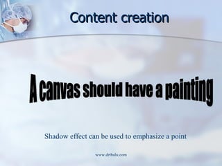 Content creation A canvas should have a painting Shadow effect can be used to emphasize a point 