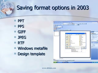 Saving format options in 2003 <ul><li>PPT </li></ul><ul><li>PPS </li></ul><ul><li>GIFF </li></ul><ul><li>JPEG </li></ul><u...