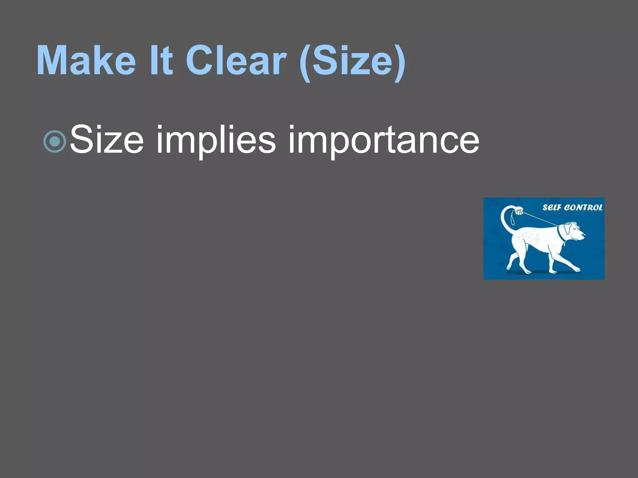 Make It Clear (Size)
Size implies importance
 