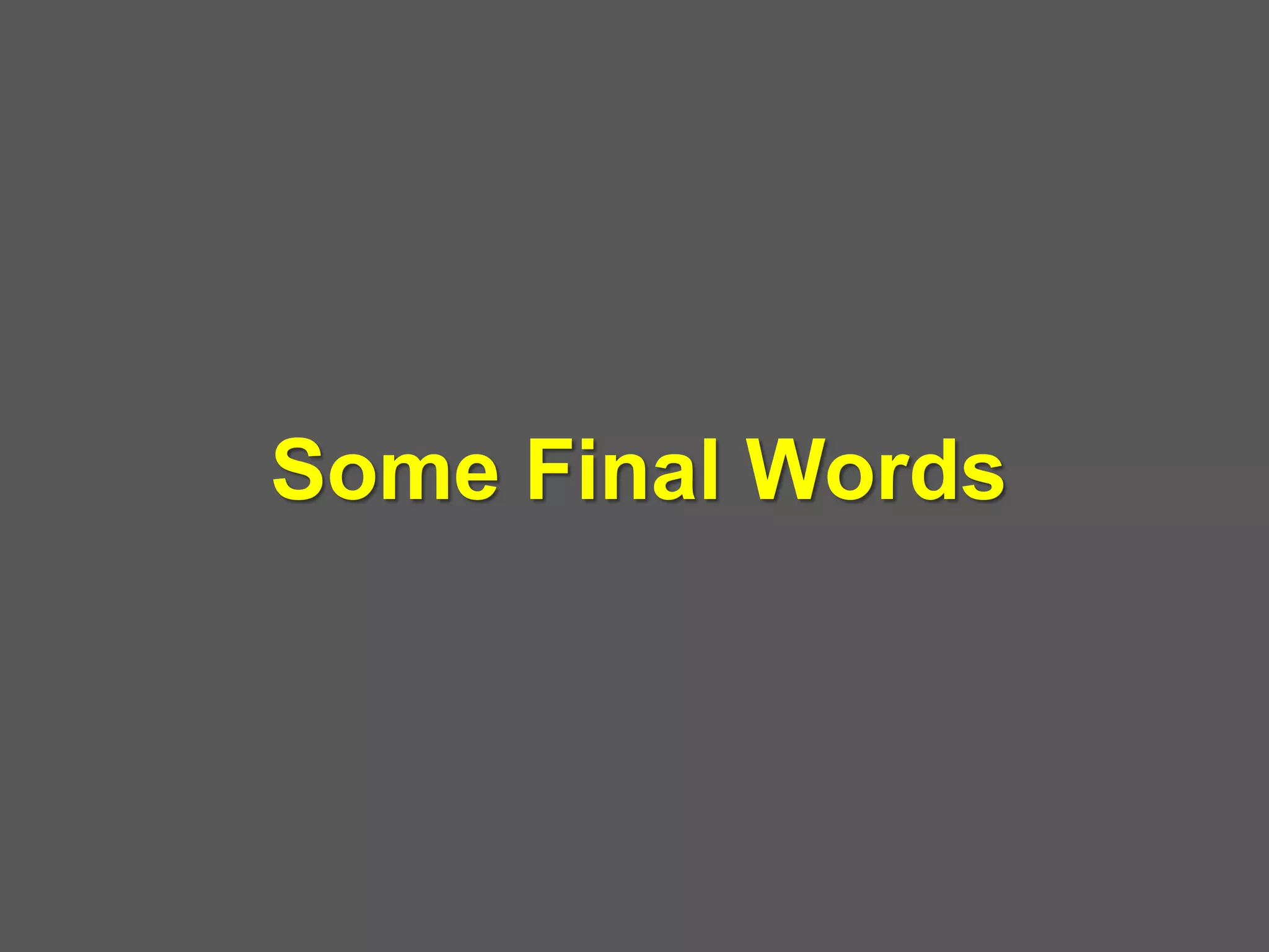 Some Final Words
 