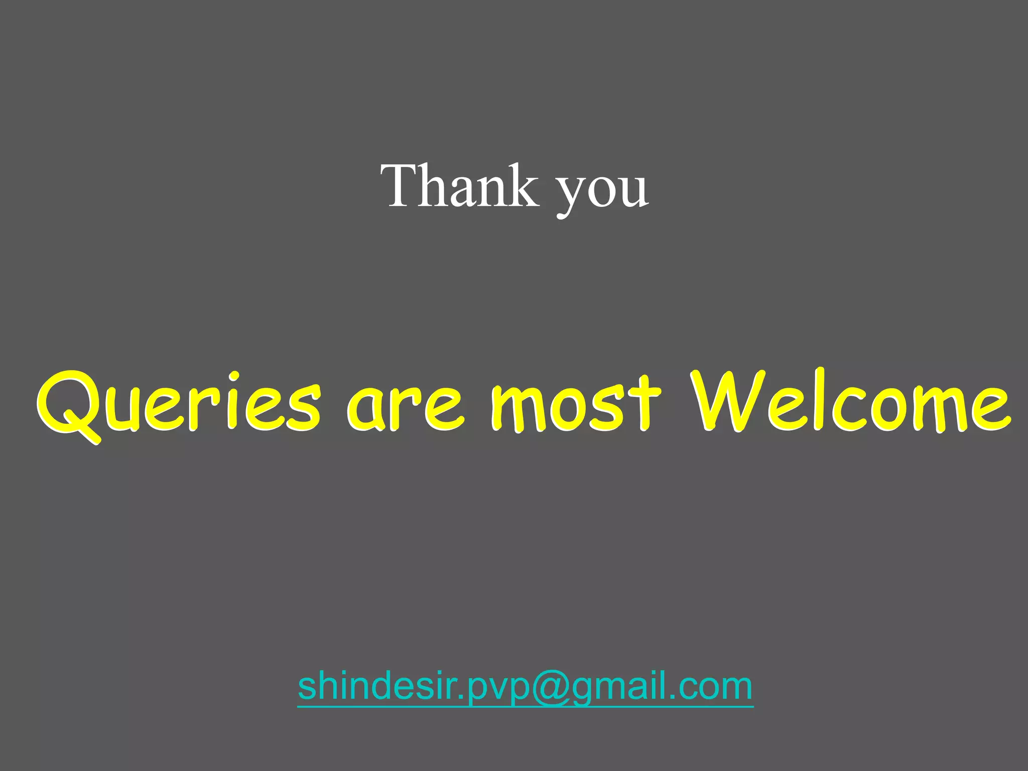Thank you
Queries are most Welcome
shindesir.pvp@gmail.com
Queries are most Welcome
 