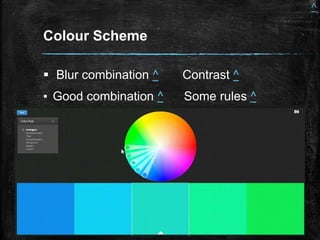 Colour Scheme
Blur combination ^ Contrast ^
▪ Good combination ^ Some rules ^
^