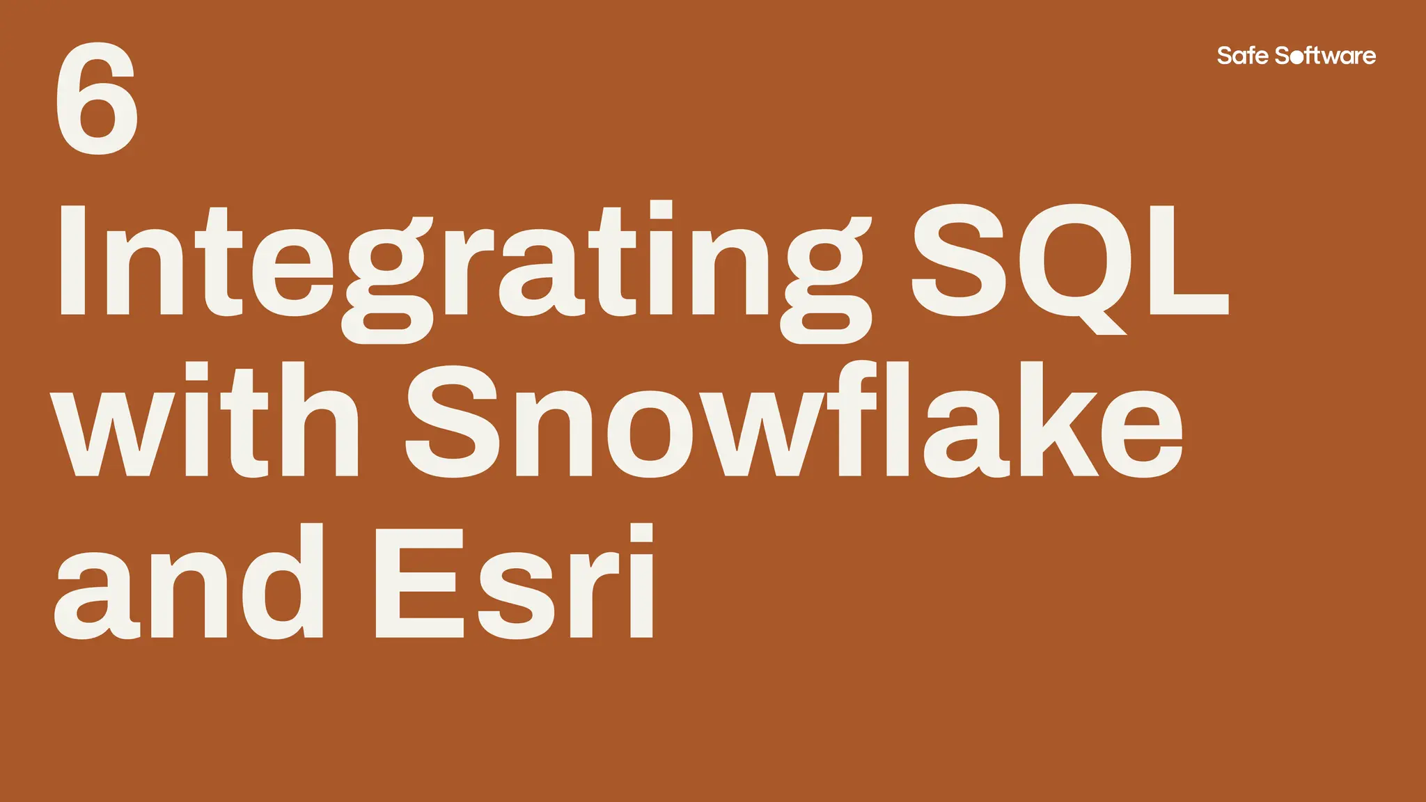 6
Integrating SQL
with Snowﬂake
and Esri
 