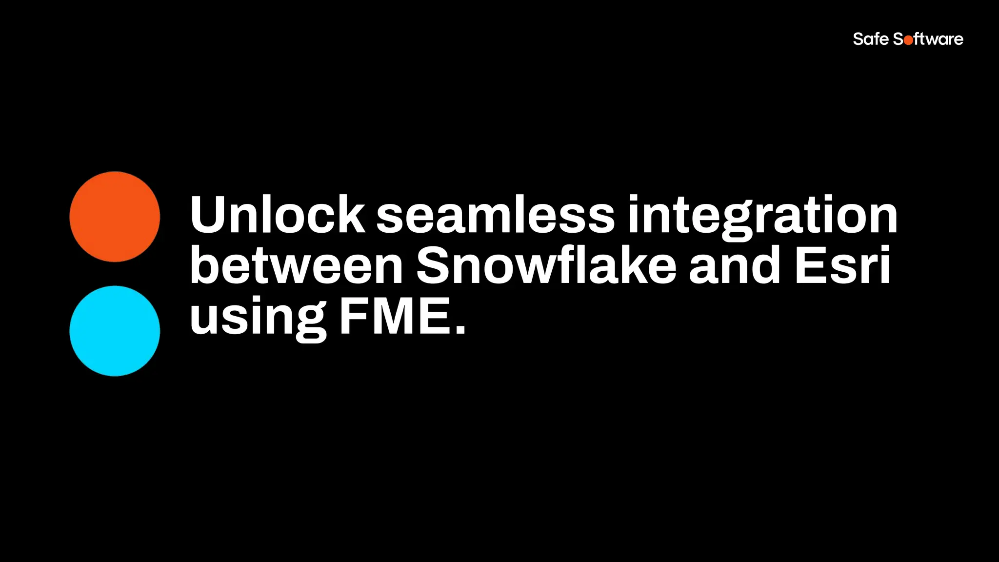 Unlock seamless integration
between Snowﬂake and Esri
using FME.
 