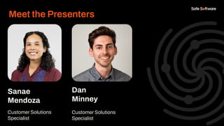 Meet the Presenters
Sanae
Mendoza
Customer Solutions
Specialist
Dan
Minney
Customer Solutions
Specialist
 