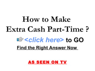 How to Make
Extra Cash Part-Time ?
     <click here> to GO
  Find the Right Answer Now


      AS SEEN ON TV
 
