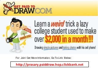 For Join/ Get More Information, Go To Link Below:

http://prasary.paiddraw.hop.clickbank.net

 