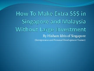 By Hisham Idris of Singapore
(Entrepreneur and Personal Development Trainer)
 