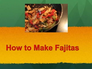 How to Make Fajitas 