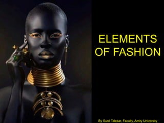 ELEMENTS
OF FASHION
By Sunil Talekar,
 