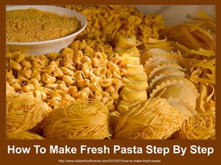 How To Make Fresh Pasta Step By Step
http://www.italianfoodforever.com/2010/01/how-to-make-fresh-pasta/
 