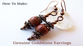 How To Make: Genuine Goldstone Earrings
 