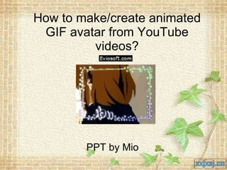 How to make/create animated GIF avatar from YouTube videos? PPT by Mio 