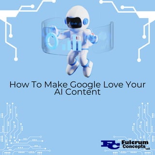 How To Make Google Love Your
AI Content
 