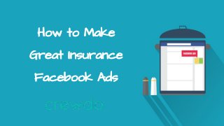 How to Make
Great Insurance
Facebook Ads
 