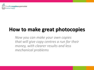 How to make great photocopies
Now you can make your own copies
that will give copy centres a run for their
money, with clearer results and less
mechanical problems

 