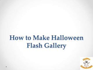 How to Make Halloween
     Flash Gallery
 