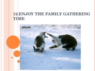 12.ENJOY THE FAMILY GATHERING TIME 