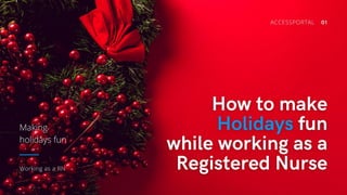 How to make Holidays fun while
working as a Registered Nurse
 