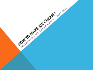 HOW TO MAKE ICE CREAM !  CELEBRATING ICE CREAM MONTH : JUKY 2011 