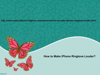 http://www.make-iphone-ringtone.com/resource/how-to-make-iphone-ringtone-louder.html




                                     How to Make iPhone Ringtone Louder?
 