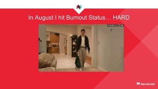 In August I hit Burnout Status… HARD
 