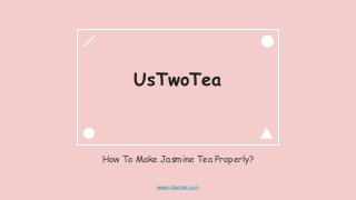 UsTwoTea
How To Make Jasmine Tea Properly?
www.ustwotea.com
 