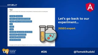 Let’s go back to our
experiment...
JSSEO.expert
 
