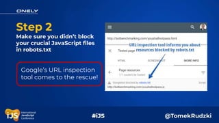 Step 3
Use the URL Inspection
tool for spotting
JavaScript errors
 