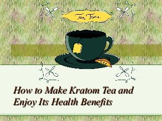How to Make Kratom Tea and
Enjoy Its Health Benefits

 