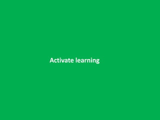 Activate learning
 