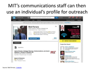 MIT’s communications staff can then
use an individual’s profile for outreach
Source: Bob Ferrara, LinkedIn
 
