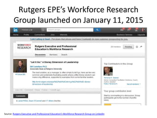 Rutgers EPE’s Workforce Research
Group launched on January 11, 2015
Source: Rutgers Executive and Professional Education’s Workforce Research Group on LinkedIn
 